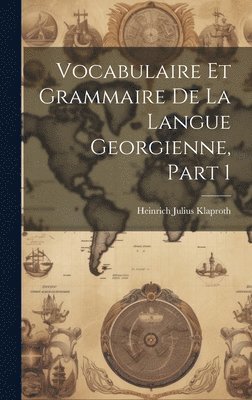 bokomslag Vocabulaire Et Grammaire De La Langue Georgienne, Part 1