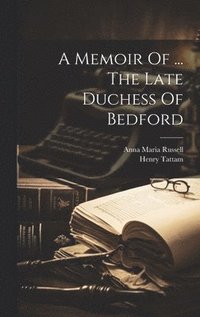 bokomslag A Memoir Of ... The Late Duchess Of Bedford