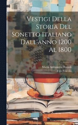 Vestigi Della Storia Del Sonetto Italiano Dall'anno 1200 Al 1800 1