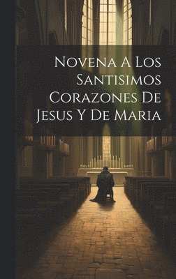 bokomslag Novena A Los Santisimos Corazones De Jesus Y De Maria