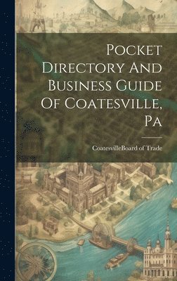 bokomslag Pocket Directory And Business Guide Of Coatesville, Pa