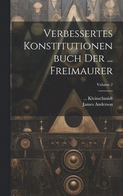 Verbessertes Konstitutionenbuch Der ... Freimaurer; Volume 2 1