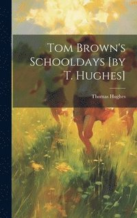 bokomslag Tom Brown's Schooldays [by T. Hughes]
