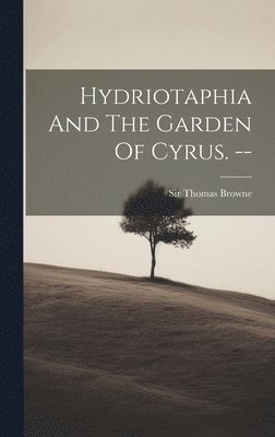 Thomas Browne, Sir Thomas Browne - Hydriotaphia And The Garden Of Cyrus. --, Inbunden