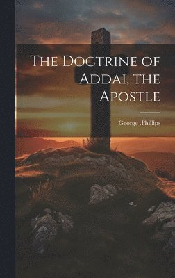 George Phillips - Doctrine of Addai, the Apostle, Inbunden