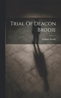 bokomslag Trial Of Deacon Brodie