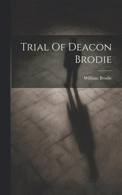 Trial Of Deacon Brodie 1