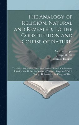 Analogy of Religion, Natural and Revealed, to the Constitution and Course of Nature.