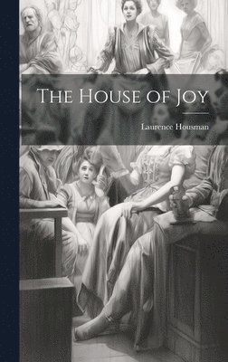 Laurence 1865-1959 Housman, Laurence Housman - House of Joy, Inbunden