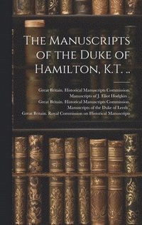 bokomslag Manuscripts of the Duke of Hamilton, K.T. ..
