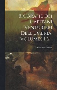 bokomslag Biografie Dei Capitani Venturieri Dell'umbria, Volumes 1-2...