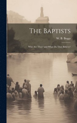 bokomslag Baptists; Who Are They? and What Do They Believe?