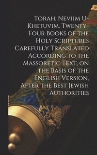 bokomslag Torah, Neviim U-Khetuvim. Twenty-four Books of the Holy Scriptures Carefully Translated According to the Massoretic Text, on the Basis of the English Version, After the Best Jewish Authorities