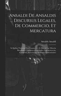 bokomslag Ansaldi de Ansaldis ... Discursus legales, de commercio, et mercatura