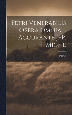 bokomslag Petri Venerabilis ... Opera Omnia ... Accurante J.-p. Migne