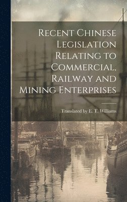 bokomslag Recent Chinese Legislation Relating to Commercial, Railway and Mining Enterprises