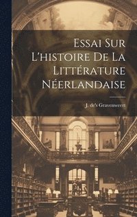 bokomslag Essai sur l'histoire de la Littrature Nerlandaise
