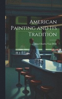 bokomslag American Painting and Its Tradition