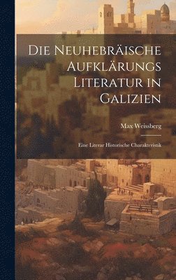 bokomslag Die Neuhebräische Aufklärungs Literatur in Galizien
