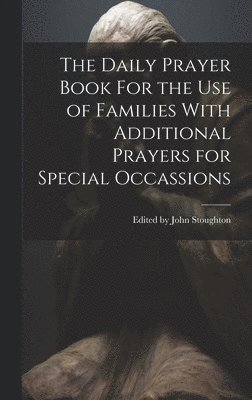 The Daily Prayer Book For the Use of Families With Additional Prayers for Special Occassions 1