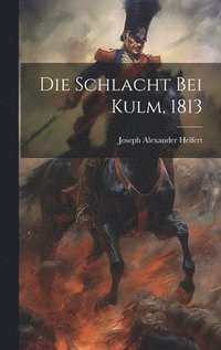 bokomslag Die Schlacht bei Kulm, 1813