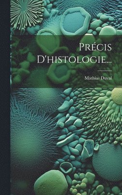 Précis D'histologie...