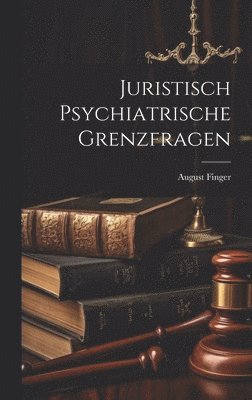 Juristisch Psychiatrische Grenzfragen 1