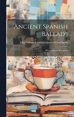John Gibson Lockhart Cha Card Smith, Cha... Card Smith, John Gibson Lockhart - Ancient Spanish Ballads, Inbunden