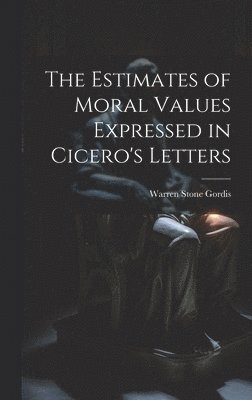 bokomslag Estimates of Moral Values Expressed in Cicero's Letters