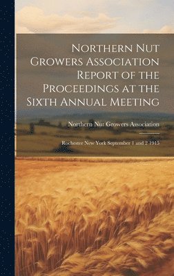 bokomslag Northern Nut Growers Association Report of the Proceedings at the Sixth Annual Meeting