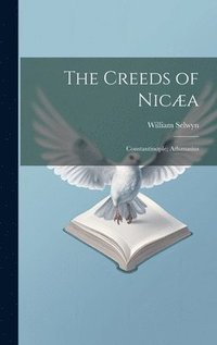 bokomslag The Creeds of Nica; Constantinople; Athanasius