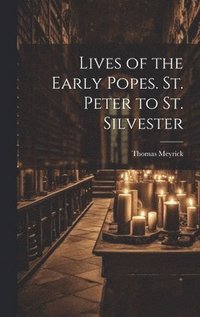 bokomslag Lives of the Early Popes. St. Peter to St. Silvester