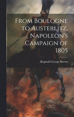 From Boulogne to Austerlitz, Napoleon's Campaign of 1805 1