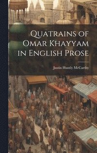 bokomslag Quatrains of Omar Khayyam in English Prose