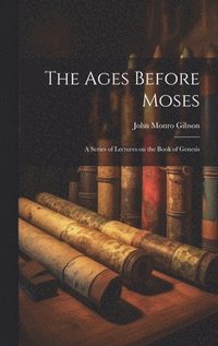 bokomslag The Ages Before Moses