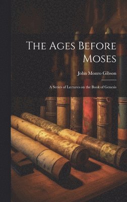 bokomslag The Ages Before Moses