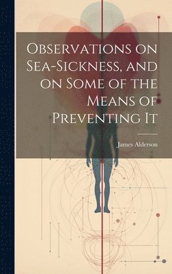 James Alderson - Observations on Sea-Sickness, and on Some of the Means of Preventing It, Inbunden
