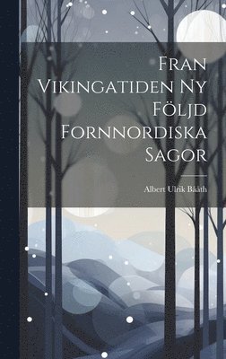 Fran Vikingatiden ny Fljd Fornnordiska Sagor 1