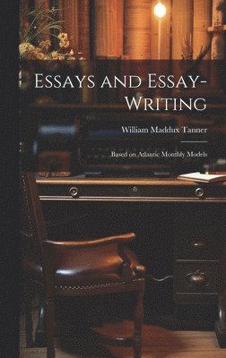 bokomslag Essays and Essay-Writing