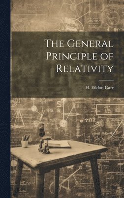 H Eildon Carr, H. Eildon Carr - General Principle of Relativity, Inbunden