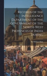 bokomslag Records of the Intelligence Department of the Government of the North-West Provinces of India During