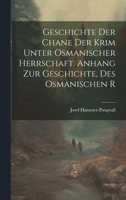 Geschichte der Chane der Krim Unter Osmanischer Herrschaft. Anhang zur Geschichte, des Osmanischen R 1