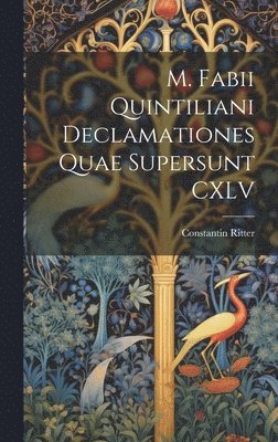 M. Fabii Quintiliani Declamationes Quae Supersunt CXLV 1