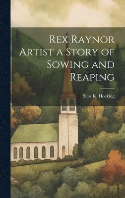 Rex Raynor Artist a Story of Sowing and Reaping 1