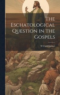 bokomslag The Eschatological Question in the Gospels