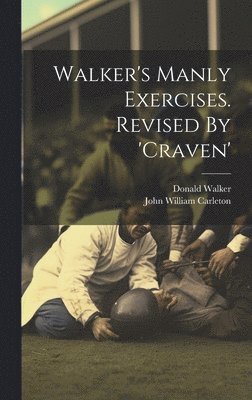 bokomslag Walker's Manly Exercises. Revised By 'craven'