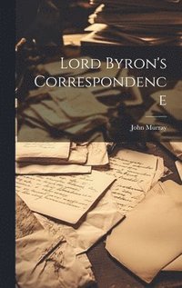 bokomslag Lord Byron's Correspondence
