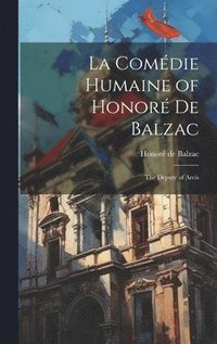 bokomslag La Comédie Humaine of Honoré de Balzac: The Deputy of Arcis