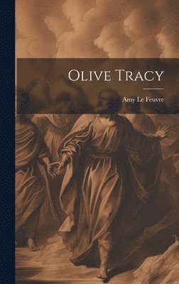 Amy Le Feuvre, Amy Le Feuvre - Olive Tracy, Inbunden