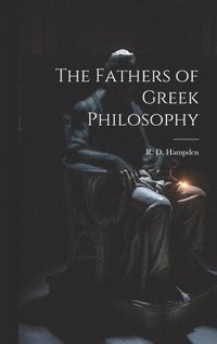 bokomslag The Fathers of Greek Philosophy